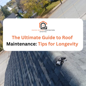 The Ultimate Guide to Roof Maintenance Tips for Longevity and Roof Care